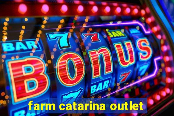 farm catarina outlet