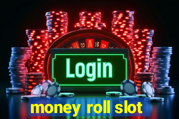 money roll slot