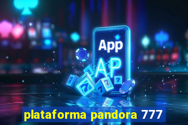 plataforma pandora 777