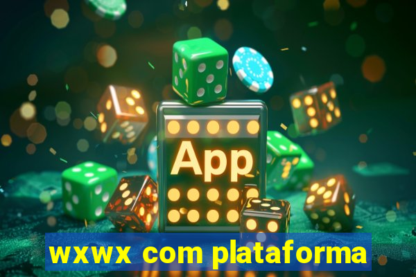 wxwx com plataforma