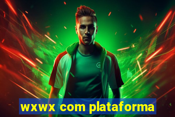 wxwx com plataforma