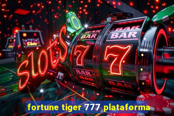 fortune tiger 777 plataforma