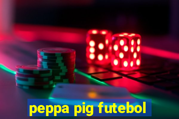 peppa pig futebol