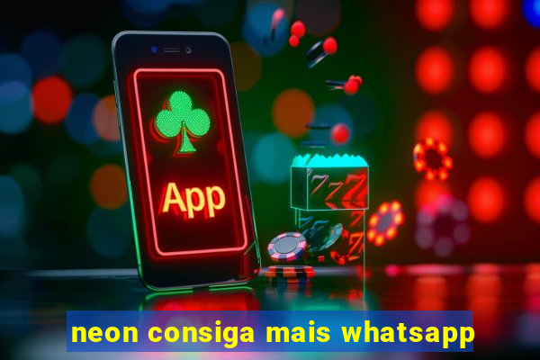 neon consiga mais whatsapp