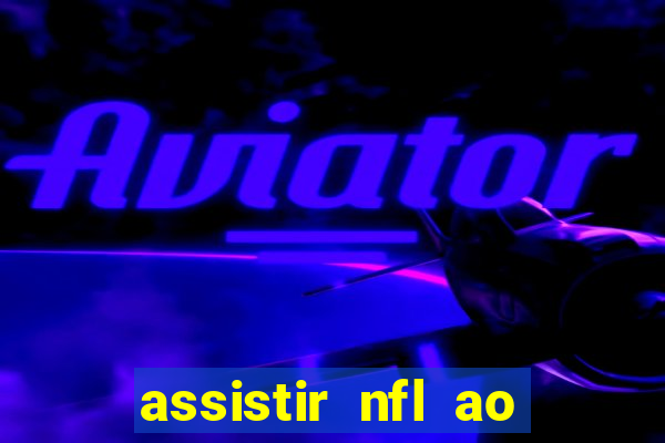 assistir nfl ao vivo gratis