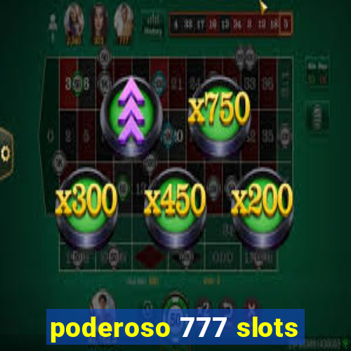 poderoso 777 slots