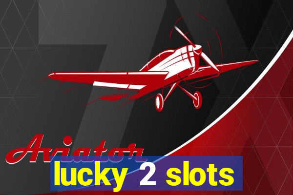 lucky 2 slots