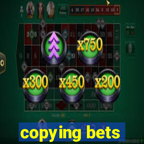 copying bets