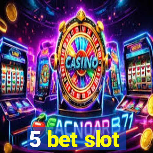 5 bet slot