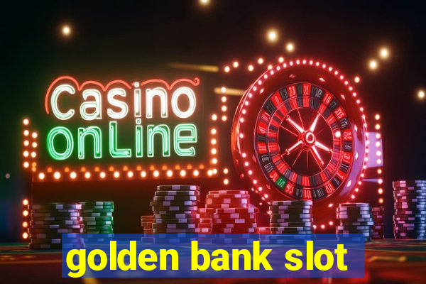 golden bank slot