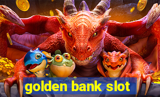 golden bank slot