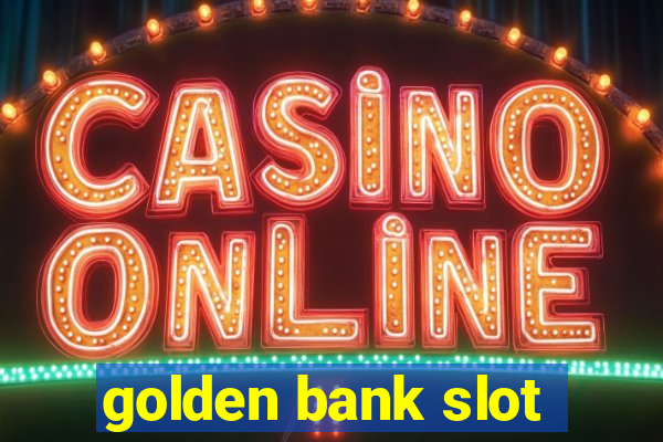 golden bank slot