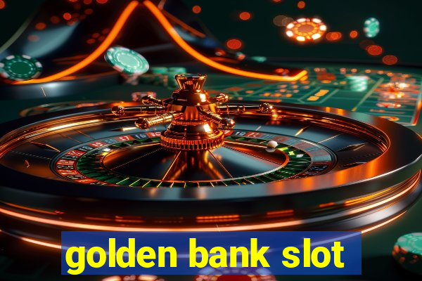 golden bank slot