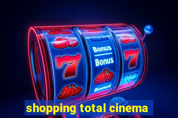 shopping total cinema