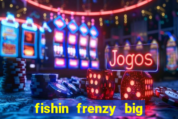 fishin frenzy big catch online slot