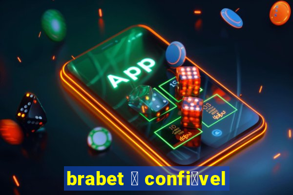 brabet 茅 confi谩vel