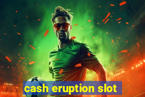 cash eruption slot