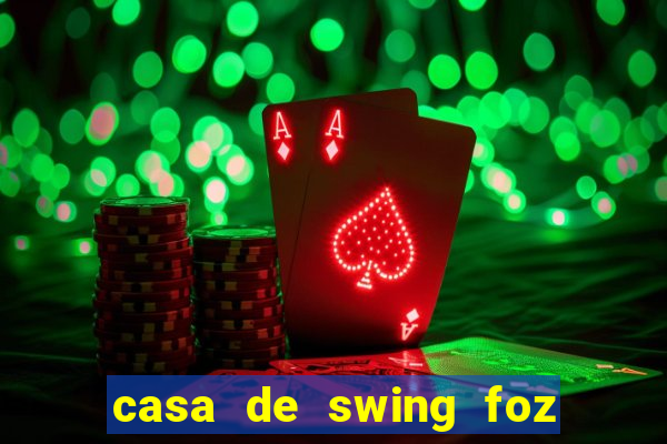 casa de swing foz do igua閼剧惮