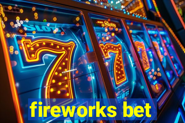 fireworks bet