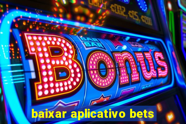 baixar aplicativo bets