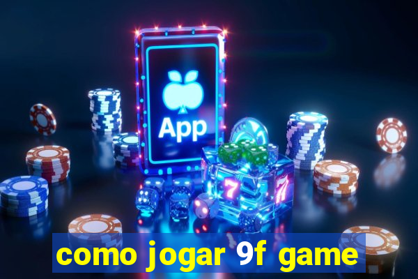 como jogar 9f game