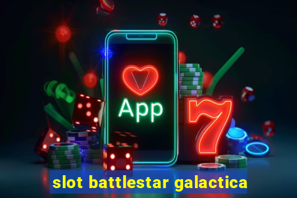 slot battlestar galactica