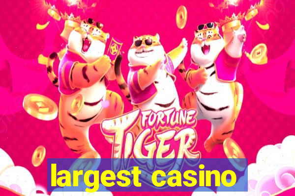 largest casino