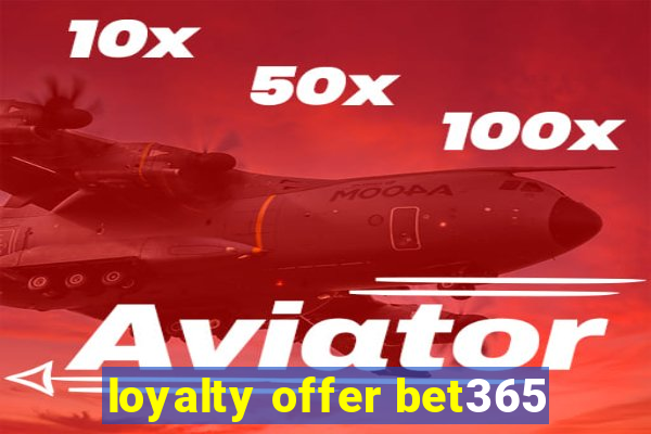 loyalty offer bet365