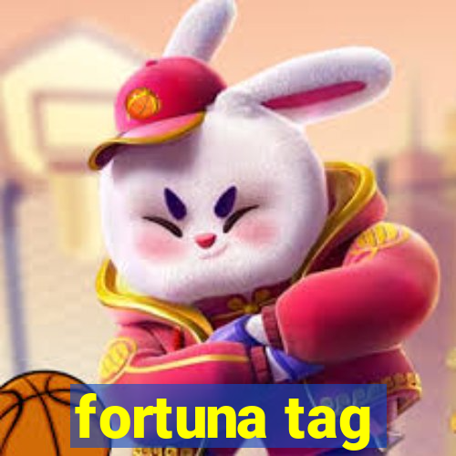 fortuna tag