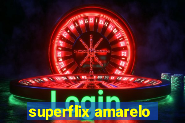 superflix amarelo