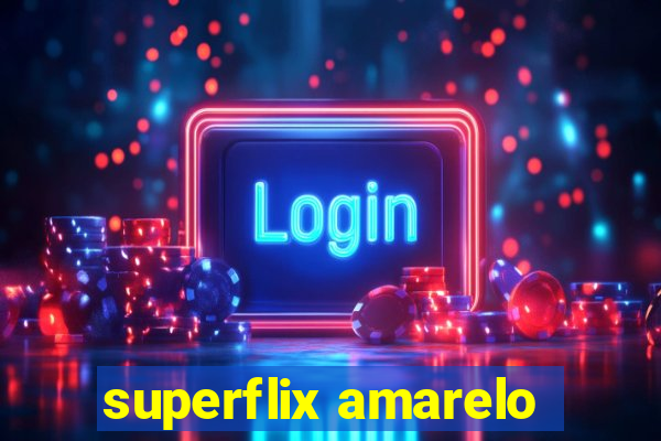 superflix amarelo