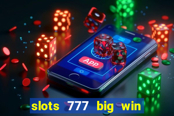 slots 777 big win paga mesmo