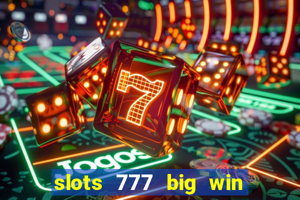 slots 777 big win paga mesmo