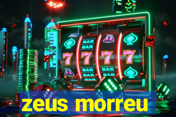 zeus morreu