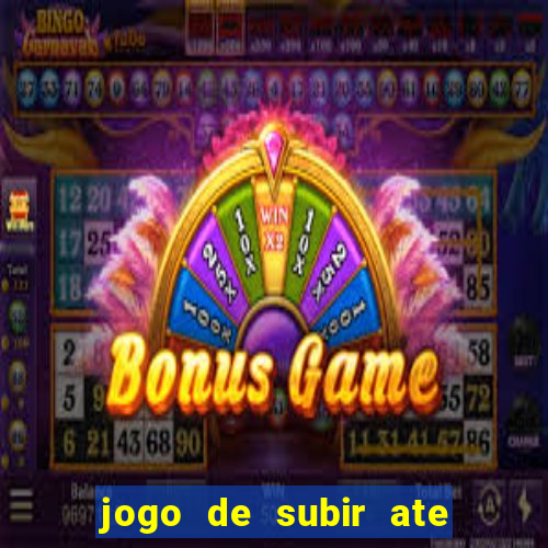 jogo de subir ate o ceu