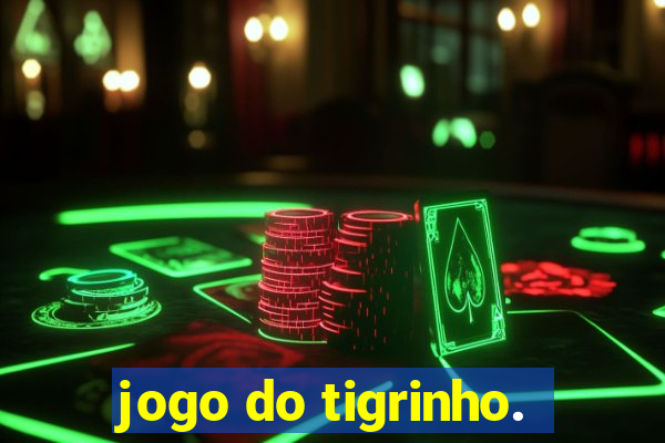 jogo do tigrinho.