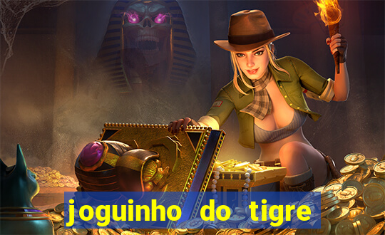 joguinho do tigre que ganha dinheiro