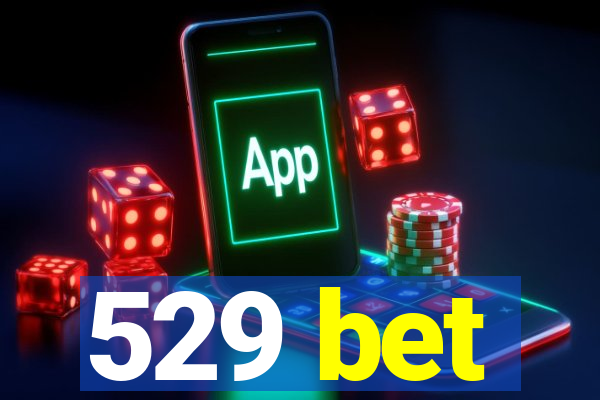 529 bet