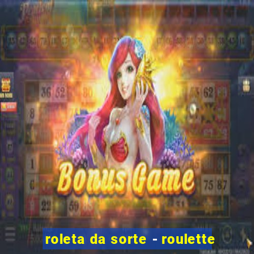 roleta da sorte - roulette