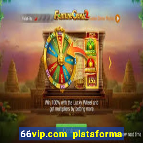 66vip.com plataforma de jogos