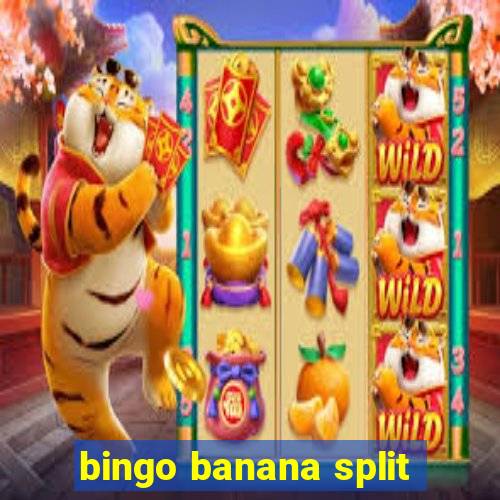 bingo banana split