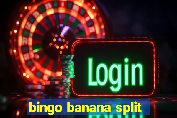 bingo banana split