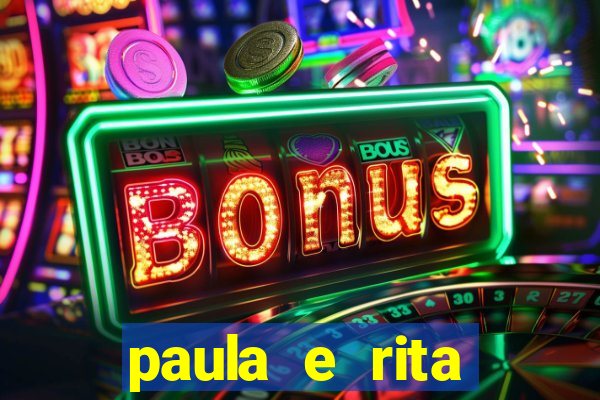 paula e rita compraram muitas cartelas no bingo e gastaram