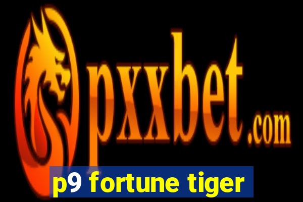 p9 fortune tiger