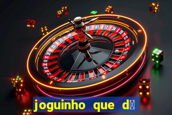 joguinho que d谩 dinheiro de verdade