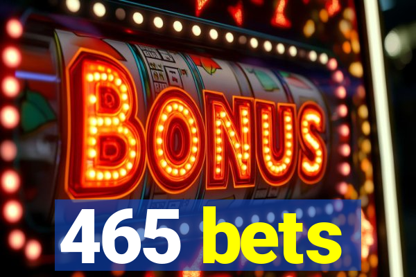 465 bets