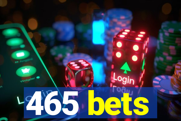 465 bets