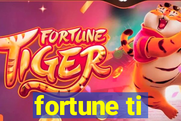 fortune ti