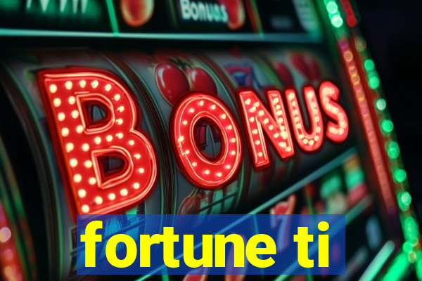 fortune ti