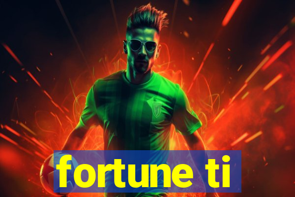 fortune ti